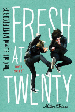 Kaitlin Fontata - eBook - Fresh at Twenty - The Oral History of Mint Records
