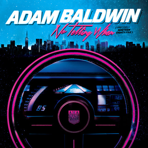 Adam Baldwin - No Telling When (Precisely Nineteen Eighty-Five)