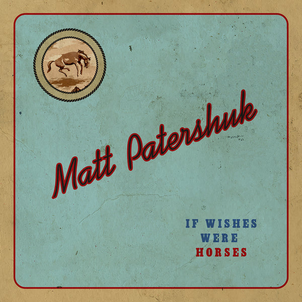 Matt Patershuk - If Wishes Were Horses