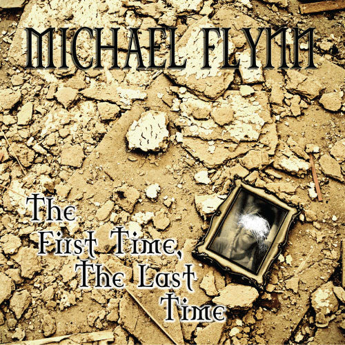 Michael Flynn - The First Time, The Last Time