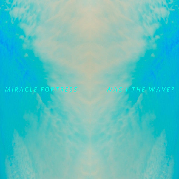 Miracle Fortress - Was I The Wave?