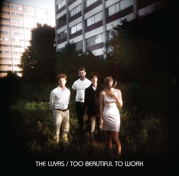 The Luyas - Too Beautiful To Work
