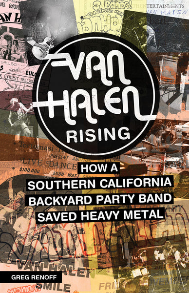 Van Halen Rising: How a Southern California Backyard Party Band Saved Heavy Metal - eBook - Greg Renoff