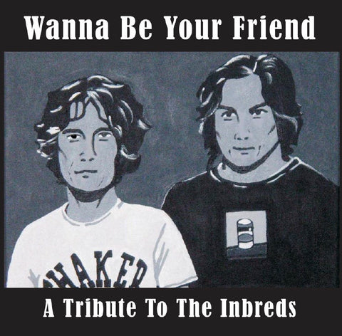 Wanna Be Your Friend - A Tribute to the Inbreds