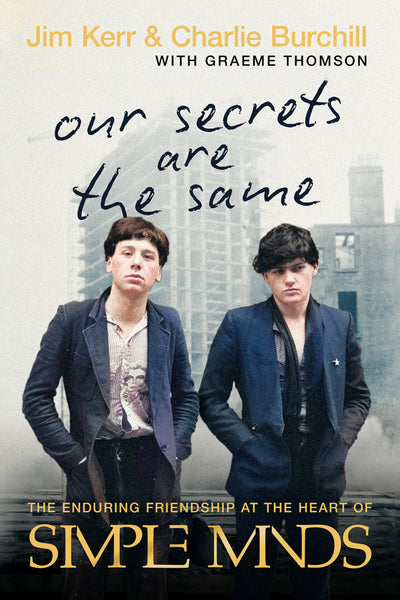 Jim Kerr & Charlie Burchill with Graeme Thomson - eBook - Our Secrets are the Same: The Enduring Friendship at the Heart of Simple Minds