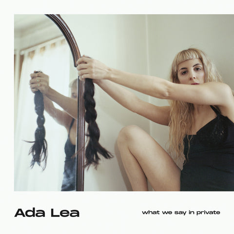 Ada Lea - What We Say In Private