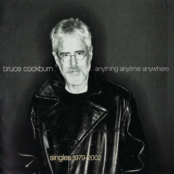 Bruce Cockburn - Anything Anytime Anywhere Singles 1979 - 2002