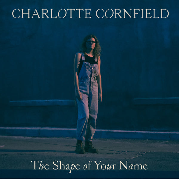 Charlotte Cornfield - The Shape of Your Name