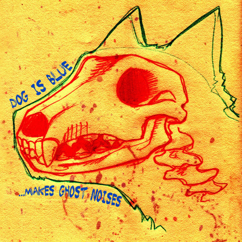 Dog Is Blue - ...Makes Ghost Noises