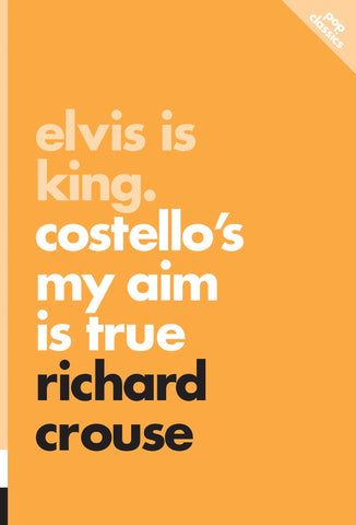 Elvis is King: Costello's Main Aim Is True - eBook - Richard Crouse
