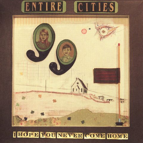 Entire Cities - I Hope You Never Come Home