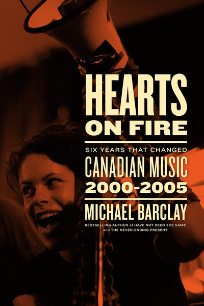 Hearts on Fire: Six Years that Changed Canadian Music 2000–2005 - eBook - Michael Barclay