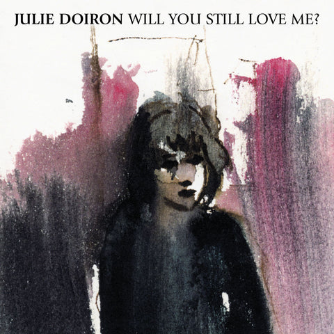 Julie Doiron - Will You Still Love Me