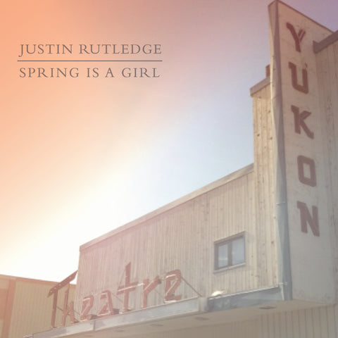 Justin Rutledge - Spring Is A Girl EP