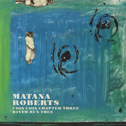 Matana Roberts - Chapter Three: river run thee