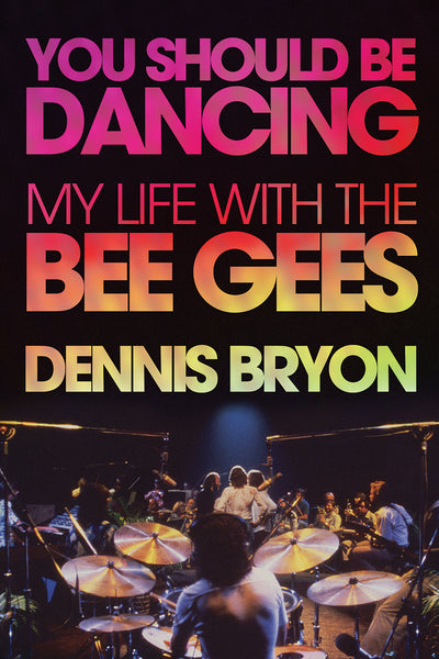 You Should Be Dancing: My Life with the Bee Gees - eBook - Dennis Bryon