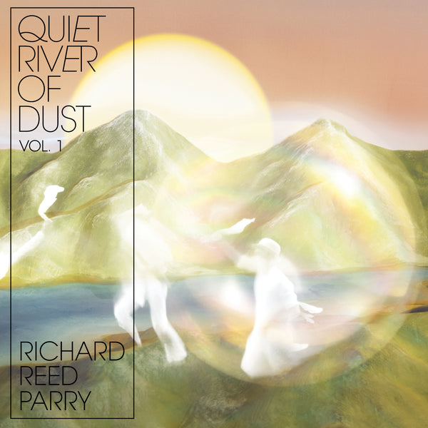 Richard Reed Parry - Quiet River of Dust - Vol. 1