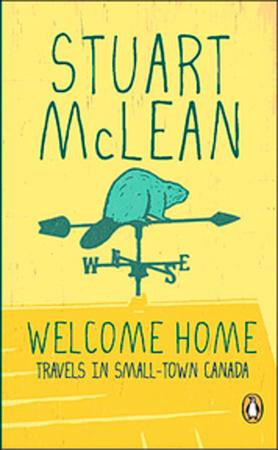 Book - Stuart McLean - Welcome Home: Travels in Smalltown Canada - Softcover
