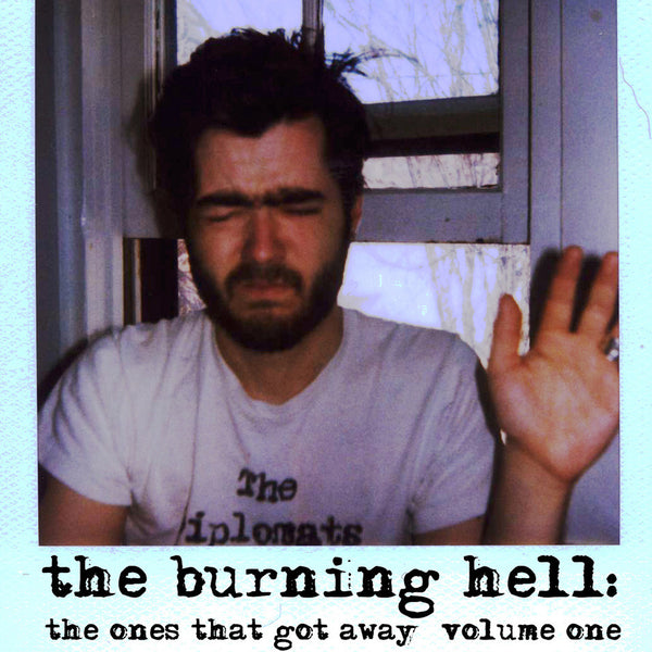The Burning Hell - The Ones That Got Away Volume One