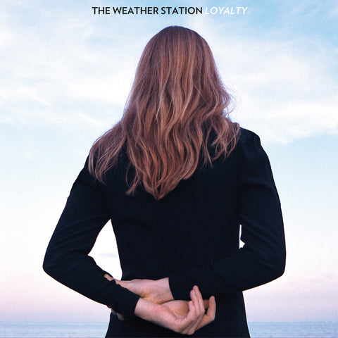 The Weather Station - Loyalty