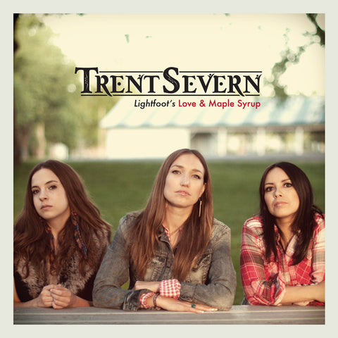 Trent Severn - Love & Maple Syrup