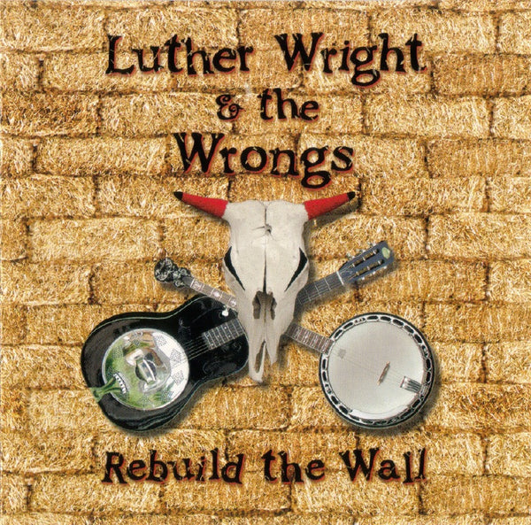 Luther Wright and the Wrongs - Rebuild the Wall